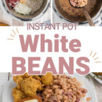 Instant Pot white beans pin for pinterest with 3 images two images showing how it is made and one image showing the final result