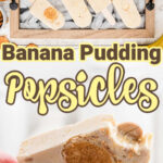 banana pudding popsicles pin with two images one of a tray full the other of a close up of a bite taken out of one