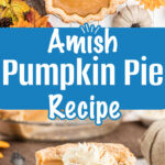 a long pin showing two images of an Amish pumpkin pie, one an overhead shot of the whole pie. The other image is a close up of a piece of the pie.