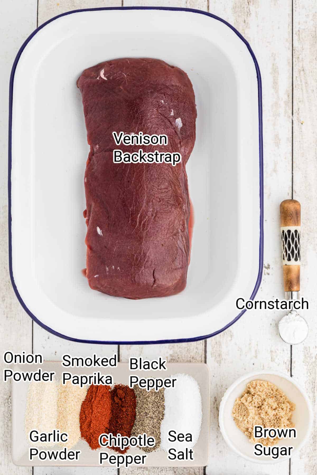 ingredients needed for a smoked venison backstrap recipe