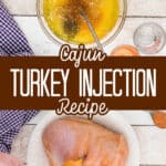 Two images showing a turkey injection recipe, cajun. With text overlay for pinterest.