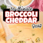 A long image of 30 minute broccoli cheddar soup with text overlay for pinterest.