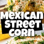 Collage of two images showing Mexican Street Corn with text overlay for Pinterest.
